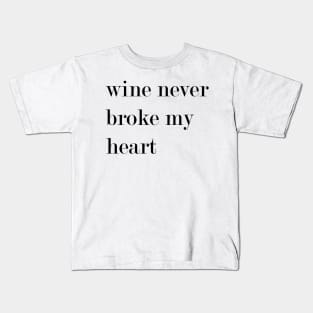 Wine Never Broke My Heart Kids T-Shirt